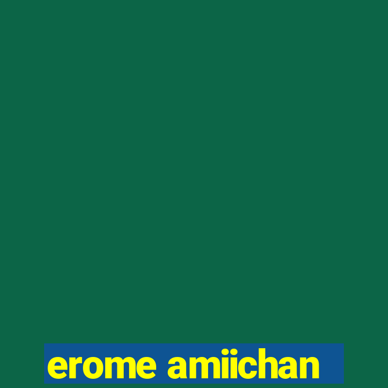 erome amiichan